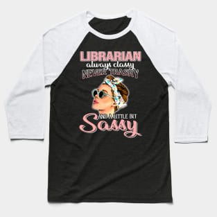 Librarian Always Classy Never Trashy Awesome Baseball T-Shirt